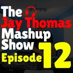 The Jay Thomas Mashup Show :: Episode 12 (House, Dance & HipHop Mashup DJ Mix)