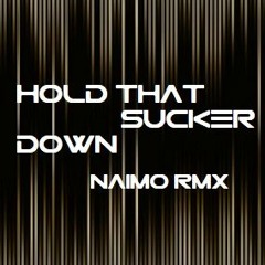 HOLD THAT SUCKER DOWN!  Naimo RMX