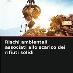 ⚡️ SCARICAMENTO EBOOK Rischi ambientali associati allo scarico dei rifiuti solidi (Italian Edition)
