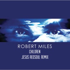 Robert Miles - Children (Jesus RedSoul Remix)