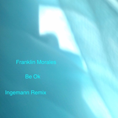 Franklin Morales - Be Ok (Ingemann Remix)