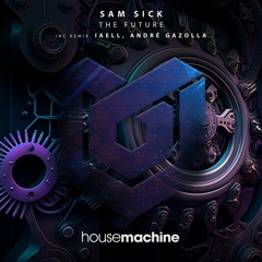 Sam Sick - The Future [House Machine]