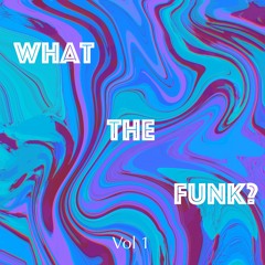 What the Funk? Vol. 1