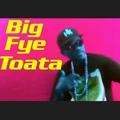 BIG Fye Toata