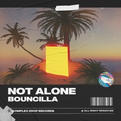 Bouncilla - Not Alone [OUT NOW]