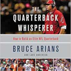 Access EPUB 📒 The Quarterback Whisperer: How to Build an Elite NFL Quarterback by Br