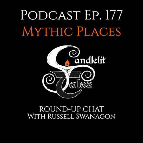 Episode 177 - Mythic Places - Round - Up Chats With Russell Swanagon