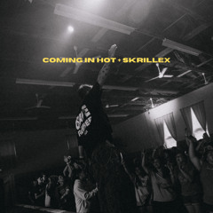 COMING IN HOT + SKRILLEX