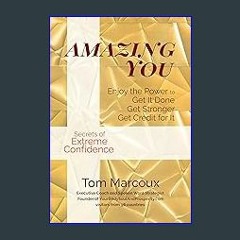 PDF [READ] 💖 Amazing You: Enjoy the Power to Get It Done, Get Stronger, Get Credit for It ... feat