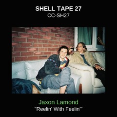 Shell Tape 27 - Jaxon Lamond - "Reelin' With Feelin'"