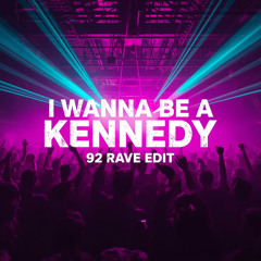 I Wanna Be a Kennedy (92 Rave Edit)