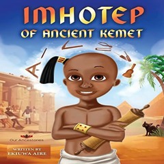 READ EBOOK 🎯 Imhotep of Ancient Kemet: Our Ancestories by  Ekiuwa Aire,Victor Daudu,