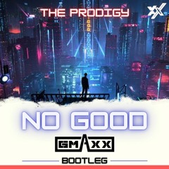 The Prodigy - No Good (GMAXX Bootleg)