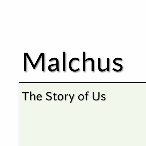 Malchus: The Story of Us
