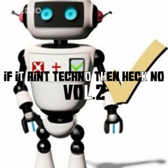 If It Aint Techno Then Heck No VOL.2