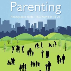 PDF✔read❤online Mindful Parenting: Finding Space To Be ? In a World of To Do