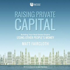 Get EBOOK 📘 Raising Private Capital: Building Your Real Estate Empire Using Other Pe