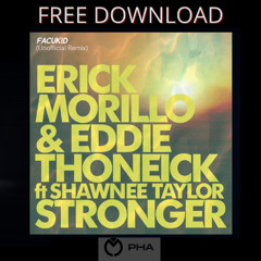 FREE DOWNLOAD: Erick Morillo and Eddie Thoneick feat. Shawnee Taylor - Stronger (Facukid Unofficial Remix)