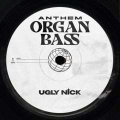 ugly nick - Organ Bass Anthem