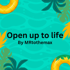 open up to life