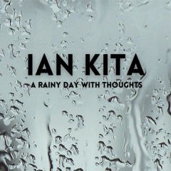 Ian Kita - A Rainy Day With Thoughts (Original Mix)