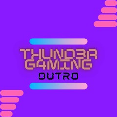 Thund3r G4ming _Outro