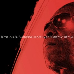 Tony Allen - Cruising (Lascivio Bohemia remix)