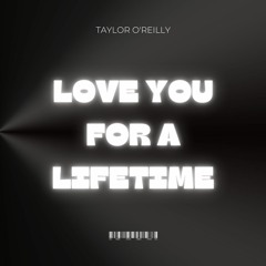 Taylor O'Reilly - Love You For A Lifetime
