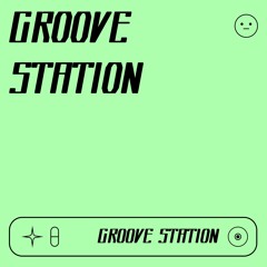 🚉 GROOVE STATION 🚉