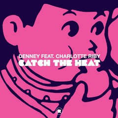Denney Feat. Charlotte Riby - Catch The Heat  (Nic Fanciulli Remix)