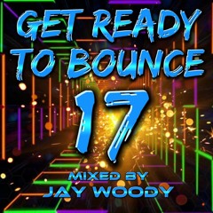 Jay Woody -  Get Ready To Bounce Vol 17