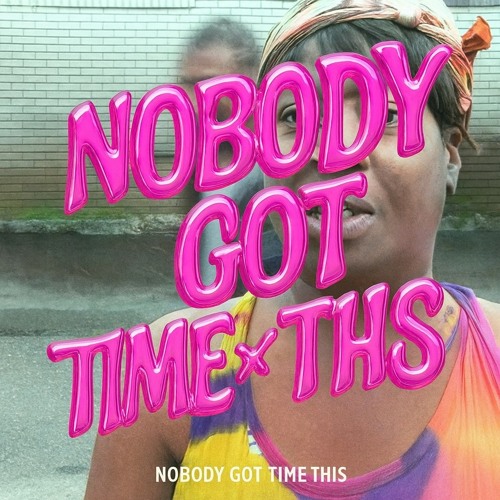 Nobody Got Time x This  (FREE DOWNLOAD)