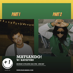 MATSANDO! x KAYEFURU for +1 Radio #5