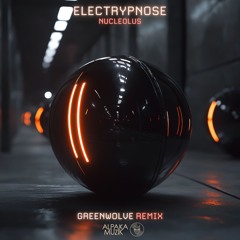 Electrypnose - Nucleolus (Greenwolve Remix) **PREVIEW**