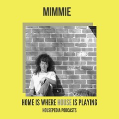Home Is Where House Is Playing 7 [Housepedia Podcasts] I Mimmie