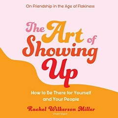 ACCESS PDF EBOOK EPUB KINDLE The Art of Showing Up: How to Be There for Yourself and Your People by
