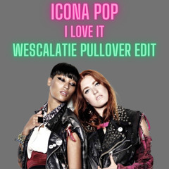Icona Pop Ft. Speedy J & Chris Deluxe - I Love It (Wescalatie Pullover Edit)
