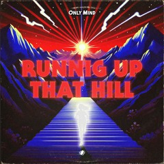 Only Mind - Running Up That Hill