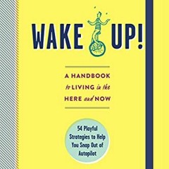 [READ] PDF 📔 Wake Up!: A Handbook to Living in the Here and Now by  Chris Baréz-Brow