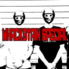 WHACKSTAIN SPECIAL