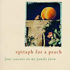 Get PDF 💘 Epitaph for a Peach: Four Seasons on My Family Farm by  David M. Masumoto