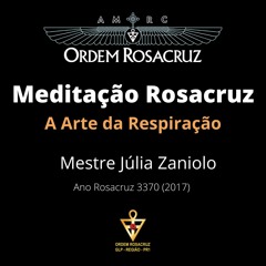 Meditação Rosacruz "A Arte da Respiração" por Mestre Júlia Zaniolo Ano 3370 (2017)