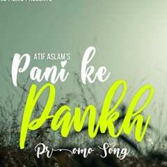 Pani Ke Pankh - Atif Aslam - Full Song