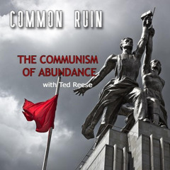 The Communism of Abundance (with Ted Reese)