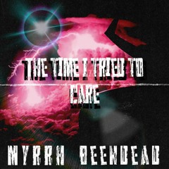 The Time I Tried To Care (feat. Myrrh)