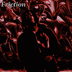 Friction! (Prod. WLYPrecise)