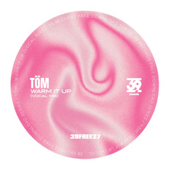 [FREE DL] Tom Ciliée - Warm it Up (Vocal Mix) (39FREE27)
