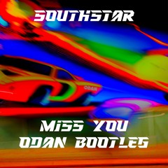 SOUTHSTAR - MISS YOU (ODAN BOOTLEG)[FREE DOWNLOAD]