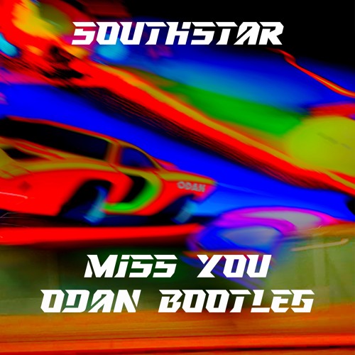 SOUTHSTAR - MISS YOU (ODAN BOOTLEG)[FREE DOWNLOAD]