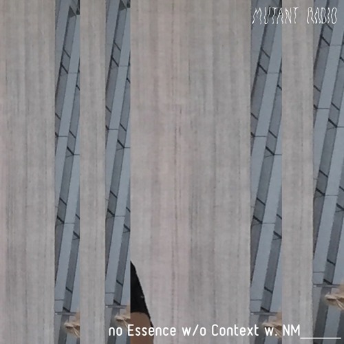 no Essence w/o Context ~on~ Mutant Radio